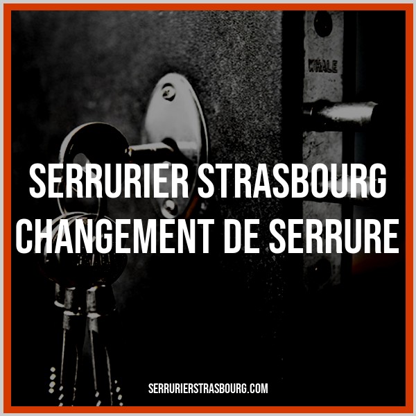 changement de serrure Strasbourg