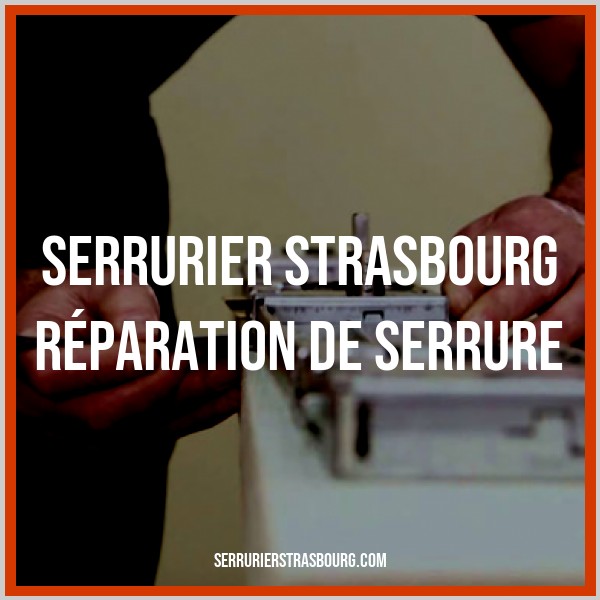 réparation serrure Strasbourg